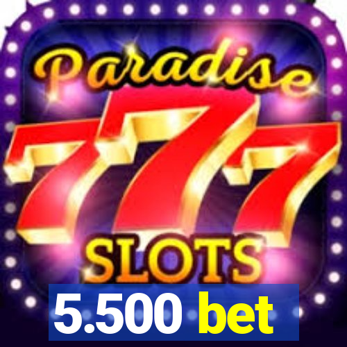 5.500 bet